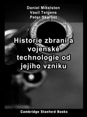cover image of Historie zbraní a vojenské technologie od jejího vzniku